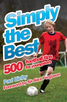 Simply the Best : 500 Football Tips for Youngsters, Paperback Book Simply the Best : 500 Football Tips for Youngsters, Paperback Book
