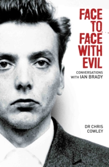 Face to Face with Evil : Conversations with Ian Brady