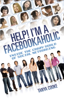 Help I'm a FACEBOOKAHOLIC : Inside the Crazy World of Social Networking