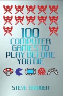 100 Computer Games to Play Before You Die