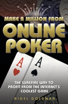 Make a Million from Online Poker : The Surefire Way to Profit from the Internet's Coolest Game