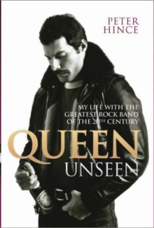 Queen Unseen : My Life with the Greatest Rock Band of the 20th Century, Hardback Book Queen Unseen : My Life with the Greatest Rock Band of the 20th Century, Hardback Book