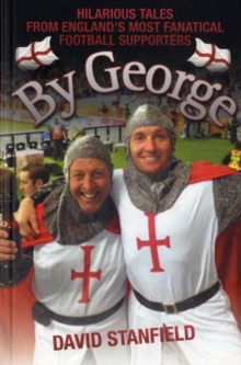 By George : Hilarious Tales from England's Most Fanatical Football Supporters, Paperback / softback Book By George : Hilarious Tales from England's Most Fanatical Football Supporters, Paperback / softback Book