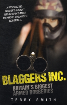 Blaggers Inc : Britain's Biggest Armed Robberies, Paperback / softback Book Blaggers Inc : Britain's Biggest Armed Robberies, Paperback / softback Book