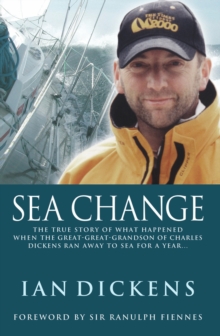 Sea Change : The True Story of What Happened When The Great-Great-Grandson of Charles Dickens Ran Away to Sea For a Year