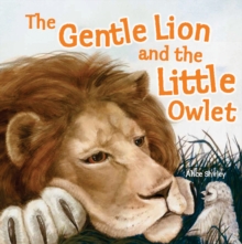 The Gentle Lion and Little Owlet : A Tale of an Unlikely Friendship, Paperback Book The Gentle Lion and Little Owlet : A Tale of an Unlikely Friendship, Paperback Book