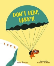 Don't Leap, Larry!, Paperback / softback Book Don't Leap, Larry!, Paperback / softback Book