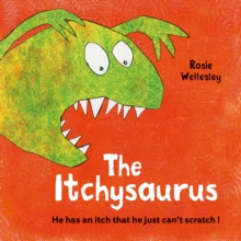 The Itchy-saurus : The dino with an itch that can't be scratched, Paperback / softback Book The Itchy-saurus : The dino with an itch that can't be scratched, Paperback / softback Book