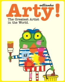 Arty! The Greatest Artist In The World, Paperback / softback Book Arty! The Greatest Artist In The World, Paperback / softback Book