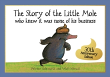The Story of the Little Mole who knew it was none of his business : 30th anniversary edition, Paperback / softback Book The Story of the Little Mole who knew it was none of his business : 30th anniversary edition, Paperback / softback Book