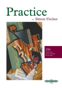 Practice (Violin) : 250 step-by-step practice methods for the violin