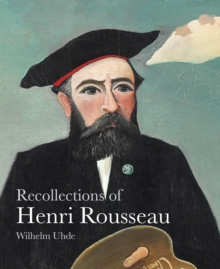 Recollections of Henri Rousseau, Paperback / softback Book Recollections of Henri Rousseau, Paperback / softback Book
