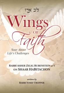 Wings of Faith: Soar Above Life's Challenges : Rabbi Asher Zelig Rubenstein z'l on Shaar HaBitachon