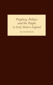 Prophecy, Politics and the People in Early Modern England