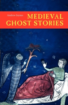 Medieval Ghost Stories : An Anthology of Miracles, Marvels and Prodigies