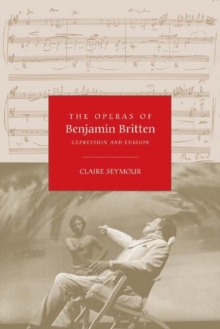 The Operas of Benjamin Britten : Expression and Evasion, Paperback Book The Operas of Benjamin Britten : Expression and Evasion, Paperback Book