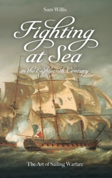 Fighting at Sea in the Eighteenth Century : The Art of Sailing Warfare