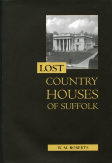 Lost Country Houses of Suffolk, Hardback Book Lost Country Houses of Suffolk, Hardback Book