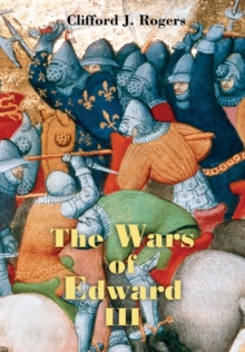 The Wars of Edward III - Sources and Interpretations, Paperback / softback Book The Wars of Edward III - Sources and Interpretations, Paperback / softback Book