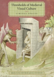 Thresholds of Medieval Visual Culture: Liminal Spaces, Hardback Book Thresholds of Medieval Visual Culture: Liminal Spaces, Hardback Book