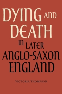 Dying and Death in Later Anglo-Saxon England, Paperback Book Dying and Death in Later Anglo-Saxon England, Paperback Book