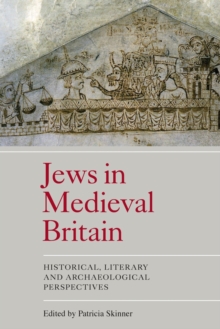 Jews in Medieval Britain : Historical, Literary and Archaeological Perspectives