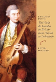Life After Death - The Viola da Gamba in Britain from Purcell to Dolmetsch, Paperback / softback Book Life After Death - The Viola da Gamba in Britain from Purcell to Dolmetsch, Paperback / softback Book