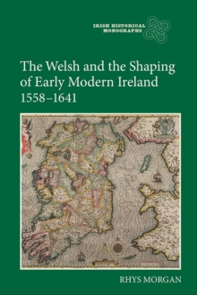The Welsh and the Shaping of Early Modern Ireland, 1558-1641, Hardback Book The Welsh and the Shaping of Early Modern Ireland, 1558-1641, Hardback Book