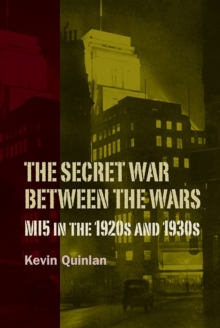 The Secret War Between the Wars: MI5 in the 1920s and 1930s, Hardback Book The Secret War Between the Wars: MI5 in the 1920s and 1930s, Hardback Book
