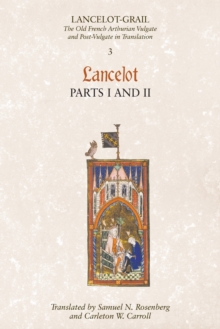 Lancelot-Grail: 3. Lancelot part I and II : The Old French Arthurian Vulgate and Post-Vulgate in Translation