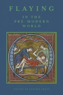 Flaying in the Pre-Modern World - Practice and Representation, Hardback Book Flaying in the Pre-Modern World - Practice and Representation, Hardback Book