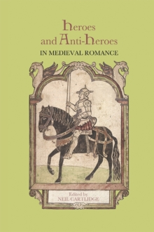 Heroes and Anti-Heroes in Medieval Romance, Paperback / softback Book Heroes and Anti-Heroes in Medieval Romance, Paperback / softback Book