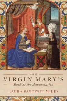 The Virgin Mary's Book at the Annunciation : Reading, Interpretation, and Devotion in Medieval England