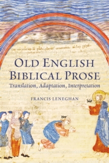 Old English Biblical Prose : Translation, Adaptation, Interpretation