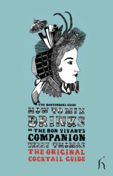 How to Mix Drinks or the Bon Vivant's Companion : The Bartender's Guide, Paperback Book How to Mix Drinks or the Bon Vivant's Companion : The Bartender's Guide, Paperback Book