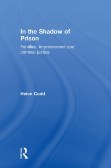 In the Shadow of Prison : Families, Imprisonment and Criminal Justice, Hardback Book In the Shadow of Prison : Families, Imprisonment and Criminal Justice, Hardback Book