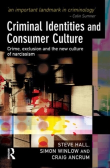 Criminal Identities and Consumer Culture : Crime, Exclusion and the New Culture of Narcissm, Hardback Book Criminal Identities and Consumer Culture : Crime, Exclusion and the New Culture of Narcissm, Hardback Book