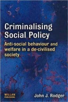 Criminalising Social Policy : Anti-social Behaviour and Welfare in a De-civilised Society, Hardback Book Criminalising Social Policy : Anti-social Behaviour and Welfare in a De-civilised Society, Hardback Book
