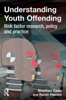 Understanding Youth Offending : Risk Factor Reserach, Policy and Practice, Paperback / softback Book Understanding Youth Offending : Risk Factor Reserach, Policy and Practice, Paperback / softback Book