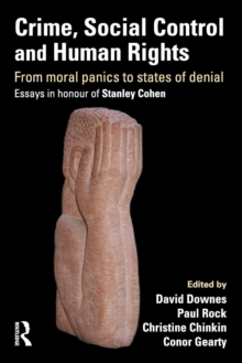 Crime, Social Control and Human Rights : From Moral Panics to States of Denial, Essays in Honour of Stanley Cohen, Paperback / softback Book Crime, Social Control and Human Rights : From Moral Panics to States of Denial, Essays in Honour of Stanley Cohen, Paperback / softback Book