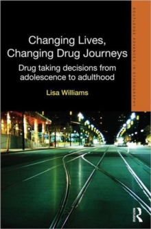 Changing Lives, Changing Drug Journeys : Drug Taking Decisions from Adolescence to Adulthood, Hardback Book Changing Lives, Changing Drug Journeys : Drug Taking Decisions from Adolescence to Adulthood, Hardback Book