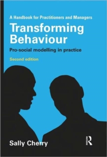 Transforming Behaviour : Pro-social Modelling in Practice, Hardback Book Transforming Behaviour : Pro-social Modelling in Practice, Hardback Book