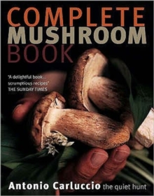 Complete Mushroom Book : The Quiet Hunt, Paperback Book Complete Mushroom Book : The Quiet Hunt, Paperback Book