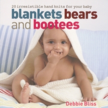 Blankets Bears and Bootees : 20 Irresistible Hand Knits for Your Baby, Paperback / softback Book Blankets Bears and Bootees : 20 Irresistible Hand Knits for Your Baby, Paperback / softback Book