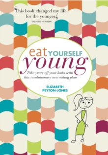 Eat Yourself Young : Take Years off Your Looks with This Revolutionary New Eating Plan, Paperback Book Eat Yourself Young : Take Years off Your Looks with This Revolutionary New Eating Plan, Paperback Book