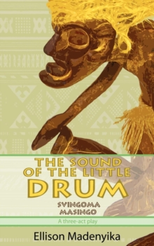 The Sound of the Little Drum : Svingoma Masingo - A Three-ACT Play, Paperback Book The Sound of the Little Drum : Svingoma Masingo - A Three-ACT Play, Paperback Book