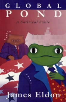 Global Pond, a Satirical Fable, Paperback / softback Book Global Pond, a Satirical Fable, Paperback / softback Book