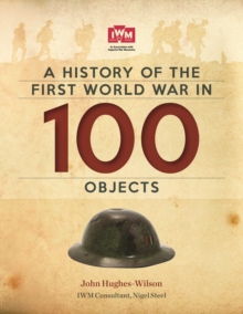 A History Of The First World War In 100 Objects : In Association With The Imperial War Museum