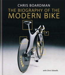 Chris Boardman: The Biography of the Modern Bike : The Ultimate History of Bike Design, Hardback Book Chris Boardman: The Biography of the Modern Bike : The Ultimate History of Bike Design, Hardback Book