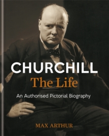 Churchill: The Life : An Authorised Pictorial Biography, Hardback Book Churchill: The Life : An Authorised Pictorial Biography, Hardback Book